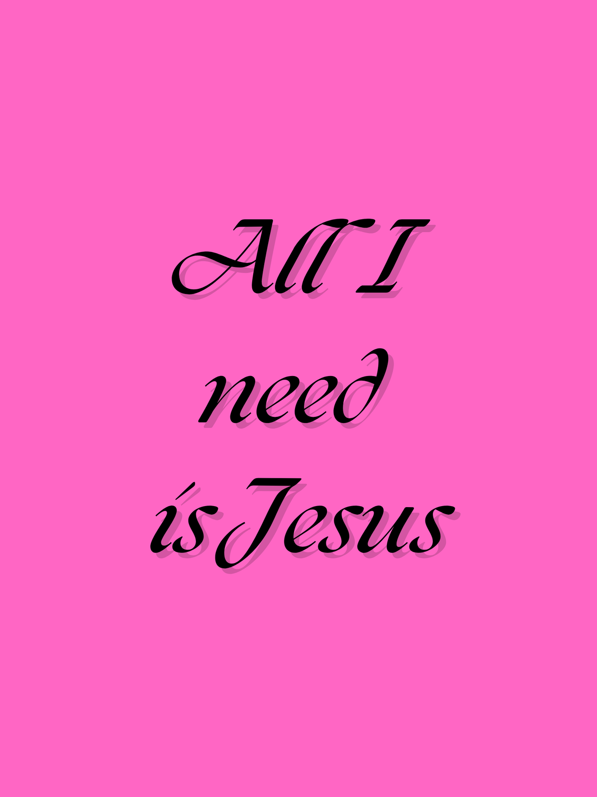 A pink poster with black letters saying "All I need is Jesus" showing how has true followers of God we no longer have a need for the worldy things, for God supplies everything for us, not the world.
