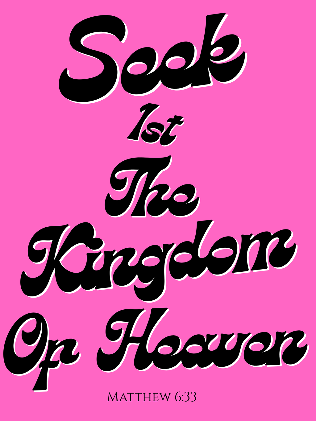 A poster with black and pink colors with the words "Seek first the kingdom of Heaven" as seen in Matthew 6:33 perfect for  confidence into your space 