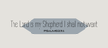 The Lord is my Shepherd I shall not want