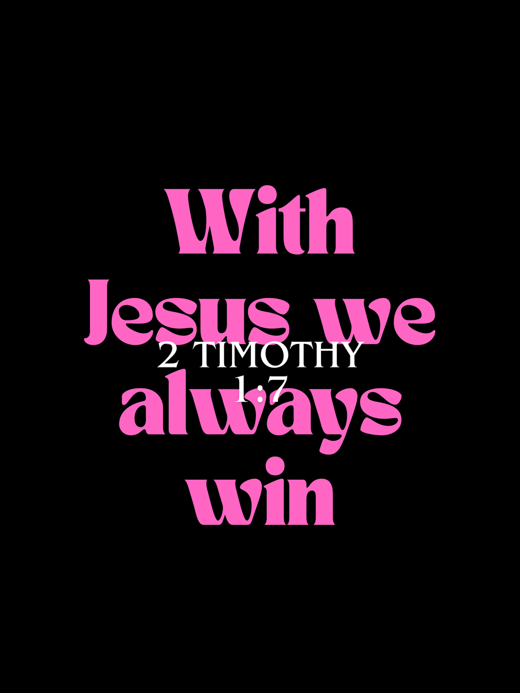 A poster with black and pink with the words "With Jesus we always win" implying that we must never fear going into a battle but always walk with faith and the power and love and the sound mind God has given us
